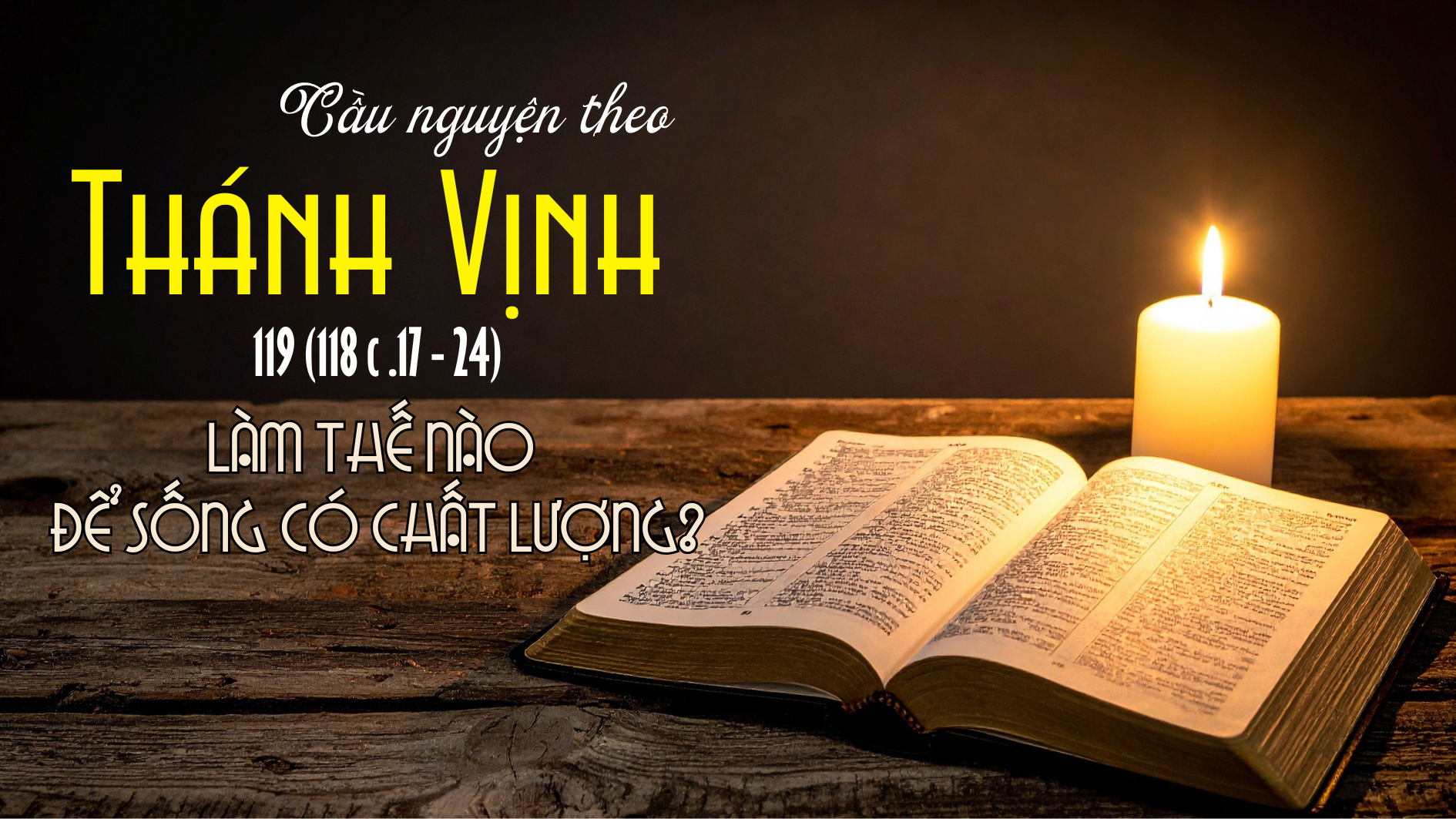 Cầu nguyện theo Thánh vịnh 119 - 3 (118 c.17-24)
